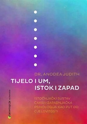 Tijelo i um, istok i zapad - istočnjački sustav čakri i zapadnjačka psihologija kao put do cjelovitosti