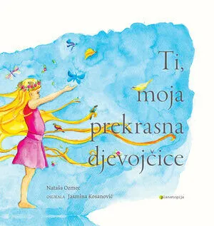 Ti, moja prekrasna djevojčice